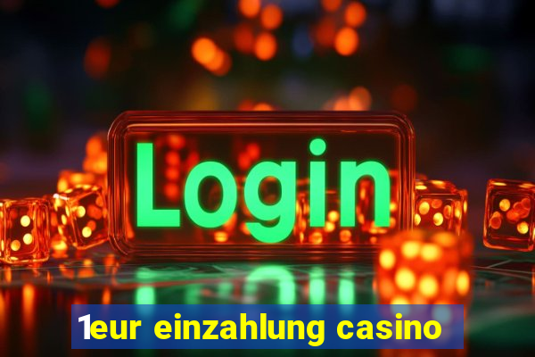 1eur einzahlung casino