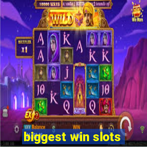 biggest win slots