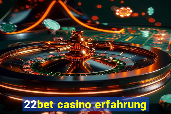 22bet casino erfahrung