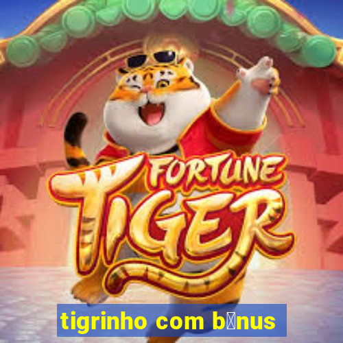 tigrinho com b么nus