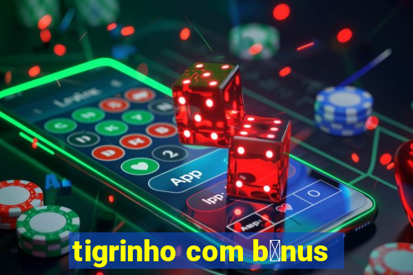 tigrinho com b么nus