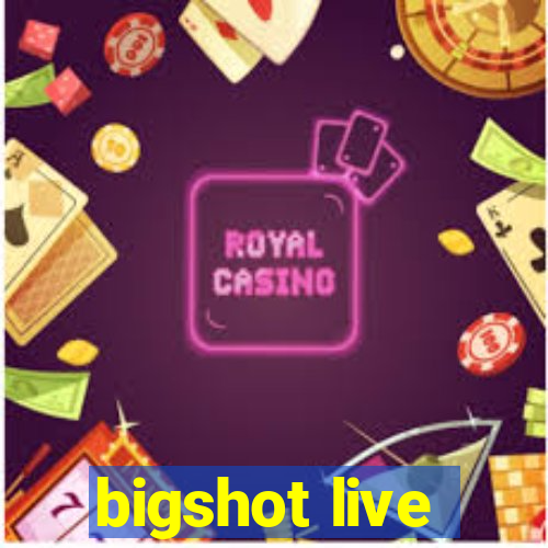 bigshot live