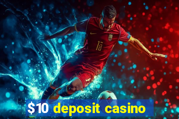 $10 deposit casino