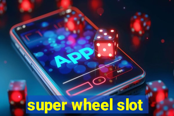 super wheel slot