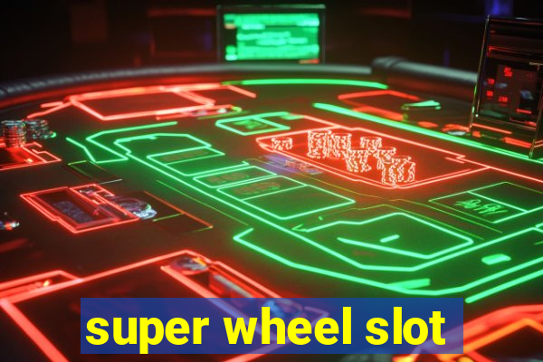 super wheel slot