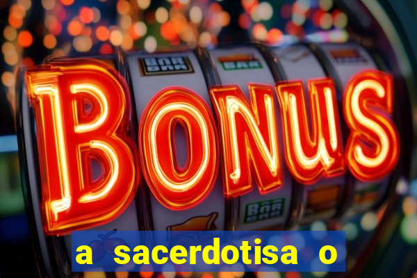 a sacerdotisa o que ele sente por mim