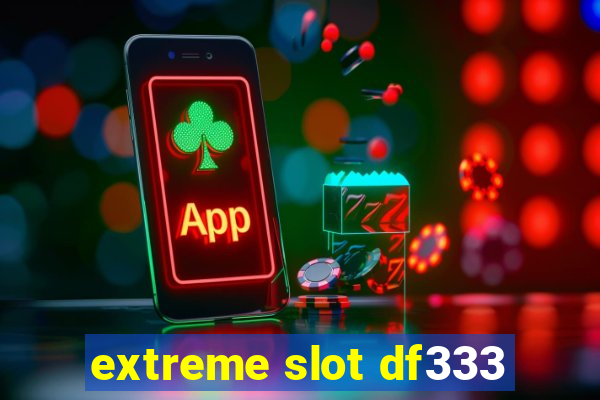 extreme slot df333