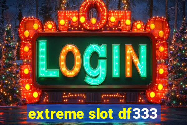 extreme slot df333