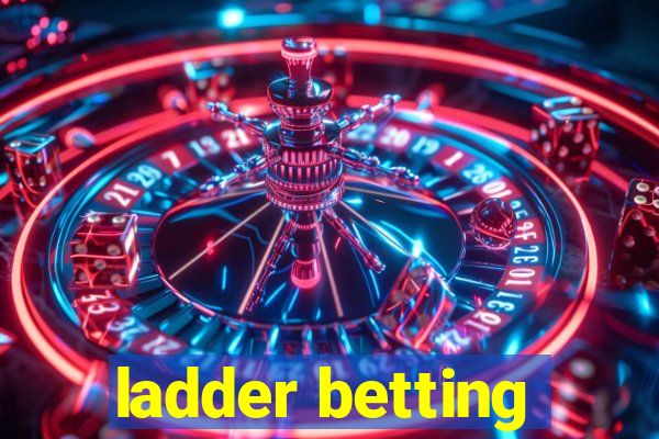 ladder betting