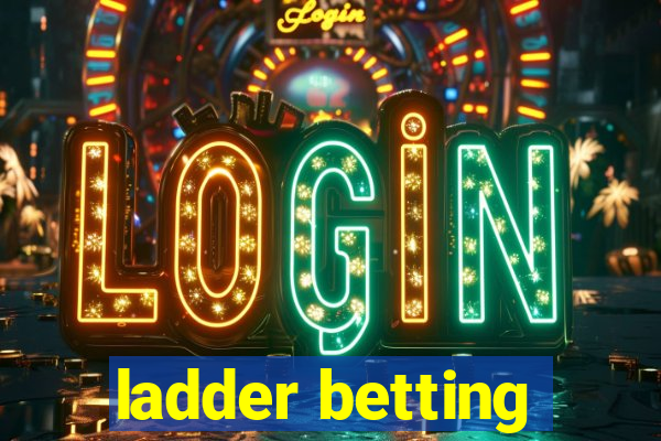 ladder betting