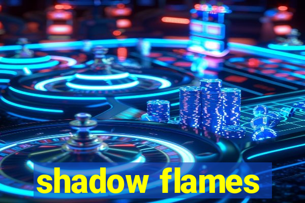 shadow flames