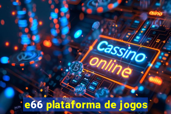 e66 plataforma de jogos