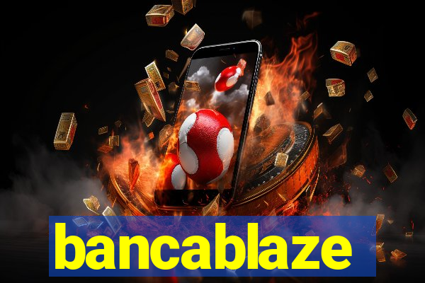 bancablaze