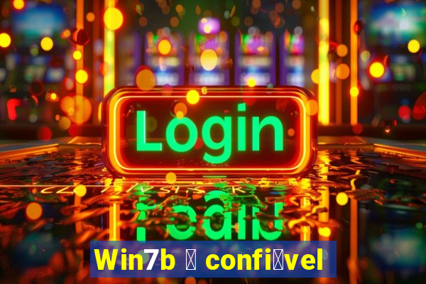 Win7b 茅 confi谩vel