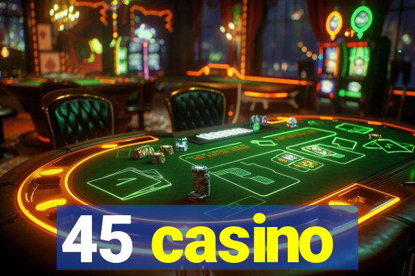 45 casino