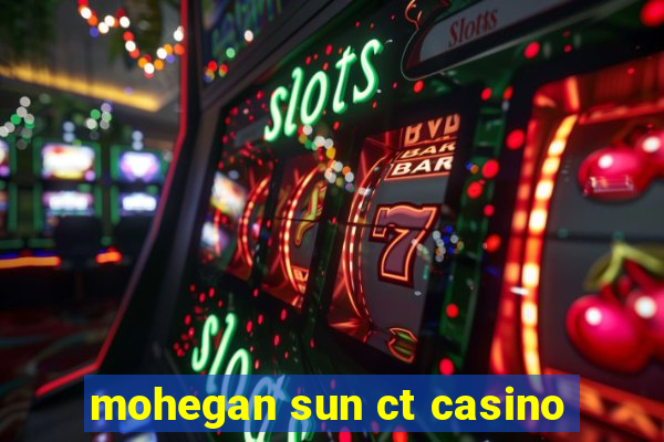 mohegan sun ct casino