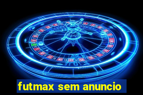 futmax sem anuncio