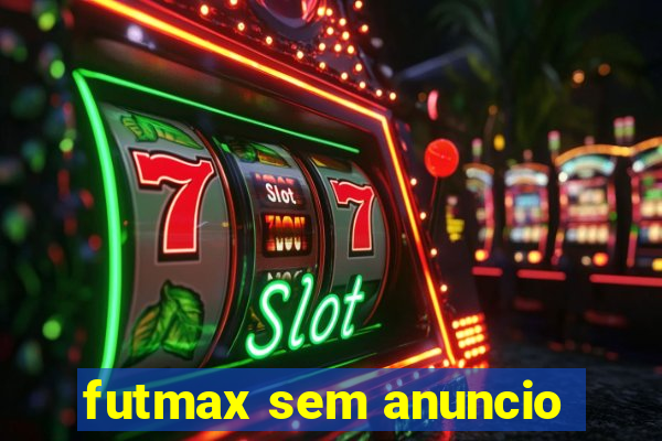 futmax sem anuncio