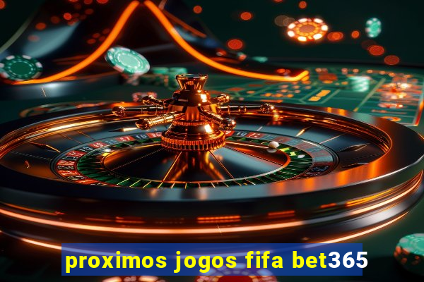 proximos jogos fifa bet365