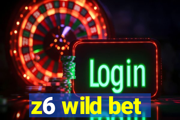 z6 wild bet