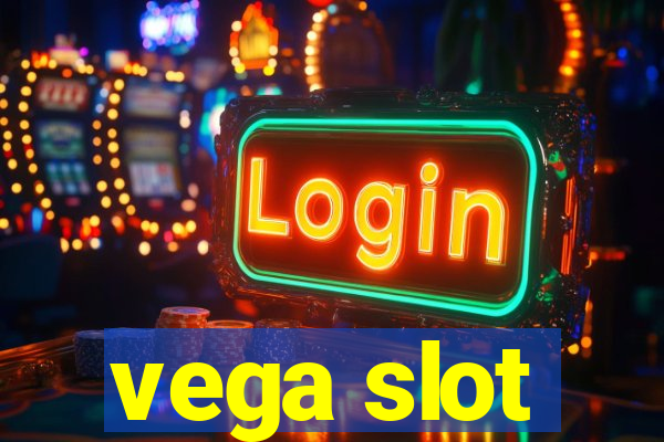 vega slot