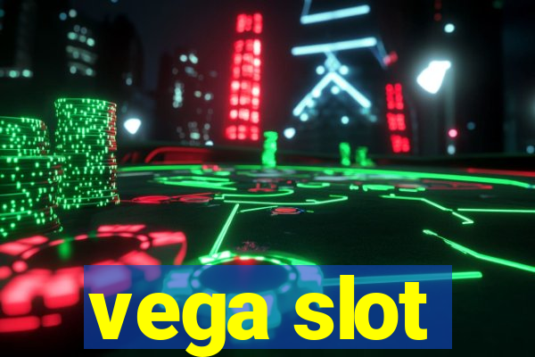 vega slot