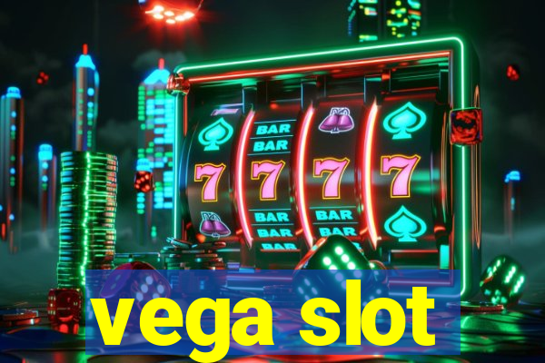 vega slot