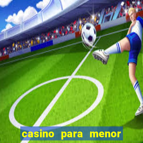 casino para menor de 18