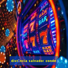 dist芒ncia salvador conde