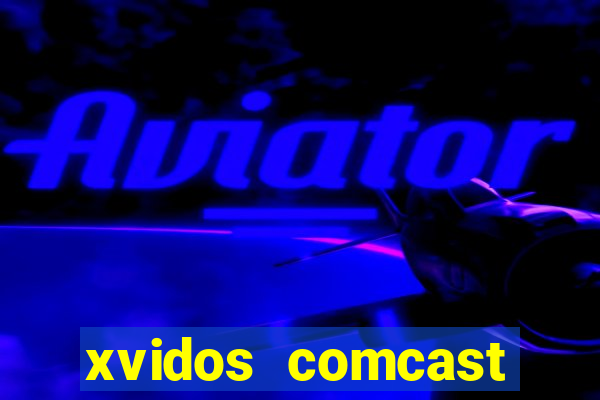 xvidos comcast xfinity customer service