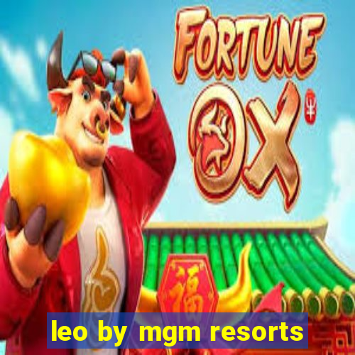 leo by mgm resorts