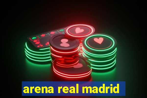 arena real madrid