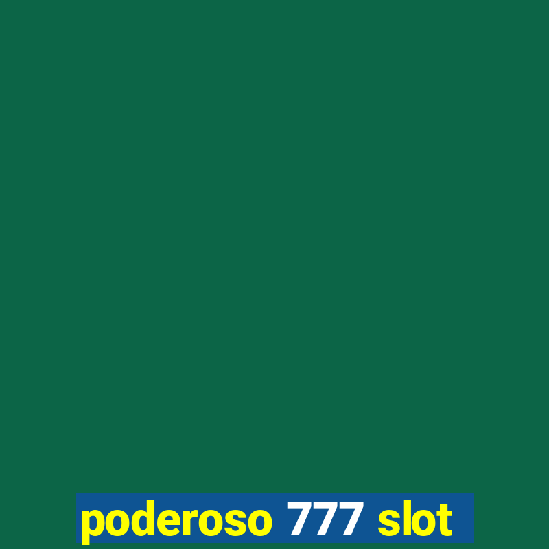 poderoso 777 slot