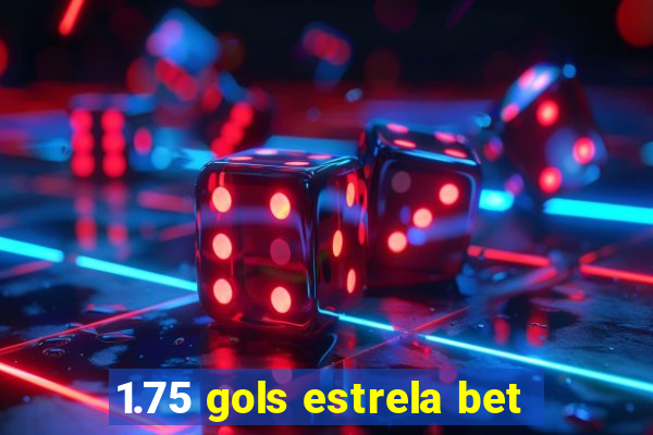 1.75 gols estrela bet