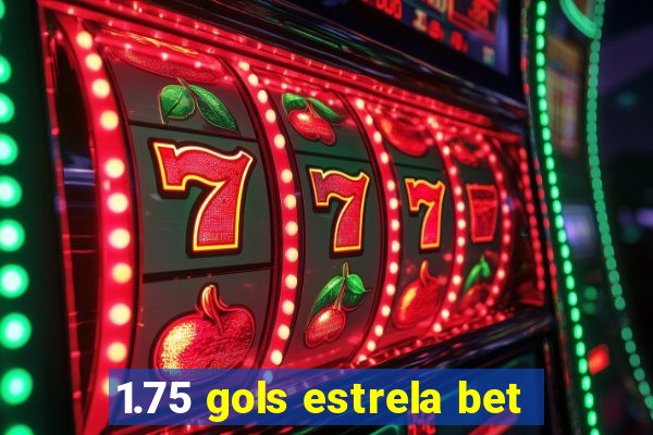 1.75 gols estrela bet