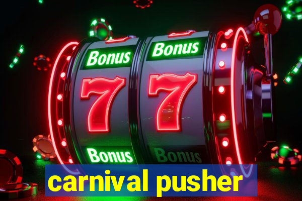 carnival pusher