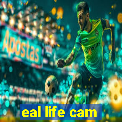 eal life cam