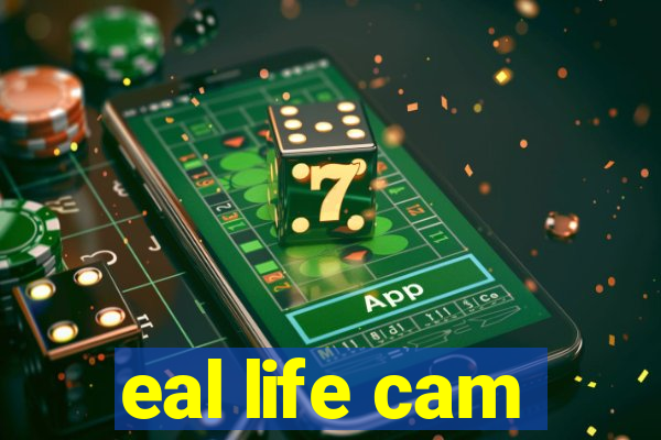 eal life cam