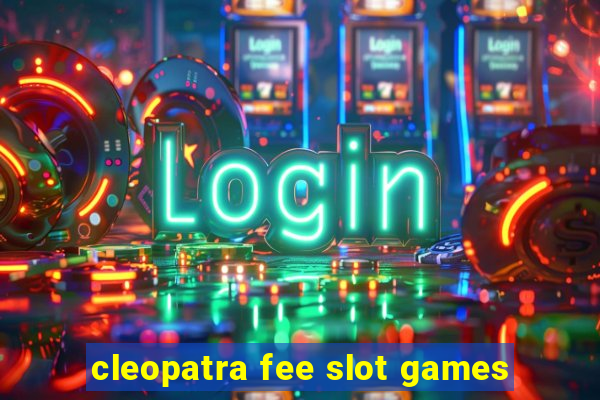 cleopatra fee slot games