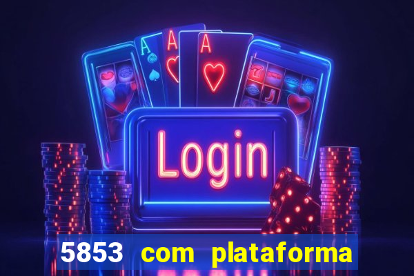 5853 com plataforma de jogos