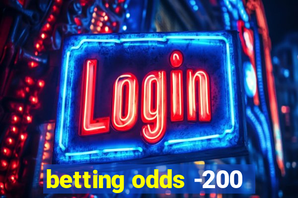 betting odds -200