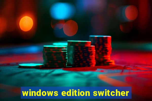 windows edition switcher