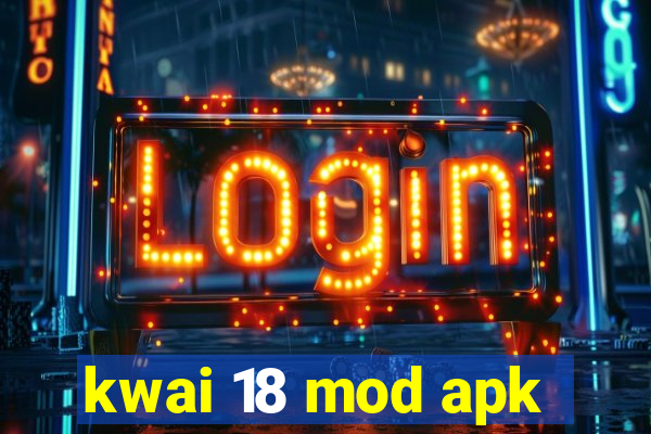 kwai 18 mod apk