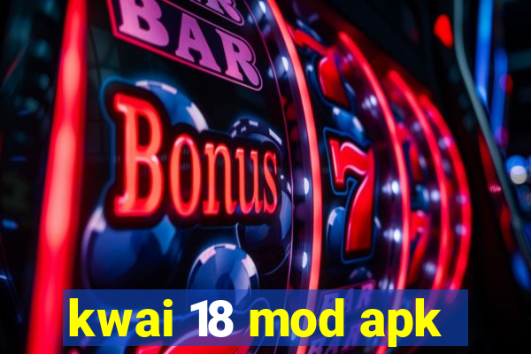 kwai 18 mod apk