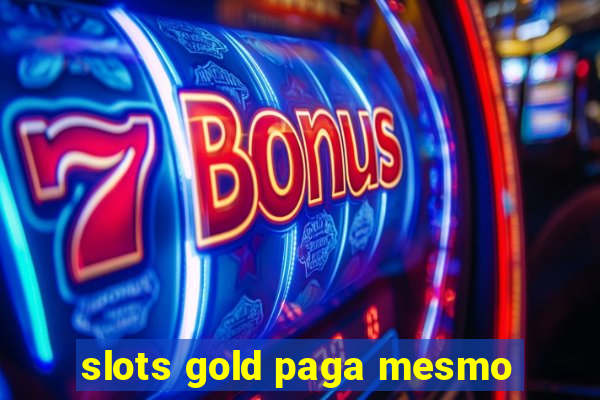 slots gold paga mesmo