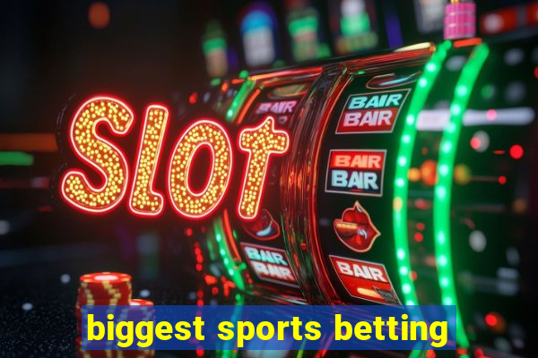 biggest sports betting