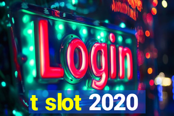 t slot 2020