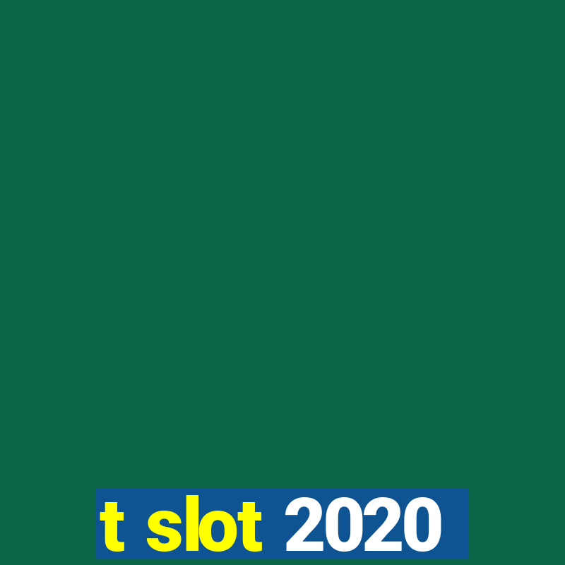 t slot 2020