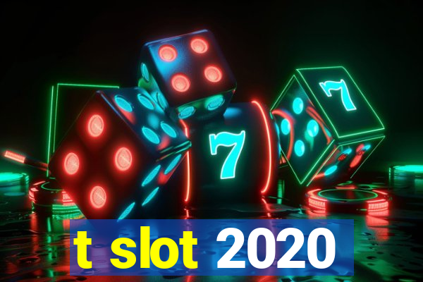 t slot 2020