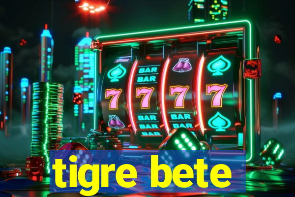 tigre bete